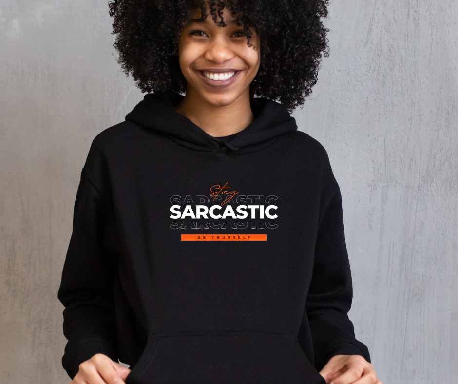 Stay Sarcastic Hoodie: Be Yourself Design